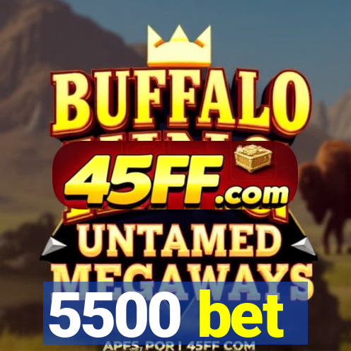 5500 bet
